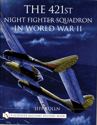 The 421st Night Fighter Squadron in World War II by Kolln, Jeff