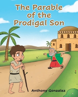 The Parable of the Prodigal Son by Gonzalez, Anthony