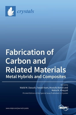 Fabrication of Carbon and Related Materials/Metal Hybrids and Composites by Daoush, Walid M.