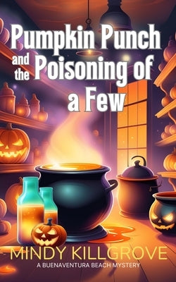 Pumpkin Punch and the Poisoning of a Few by Killgrove, Mindy