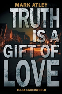 Truth is a Gift of Love by Atley, Mark