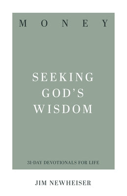 Money: Seeking God's Wisdom by Newheiser, Jim