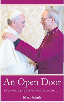 An Open Door: The Anglican Centre in Rome, 2003-2016 by Reath, Mary