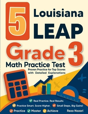 5 Louisiana LEAP Grade 3 Math Practice Tests: Proven Practice for Top Scores with Detailed Explanations by Nazari, Reza