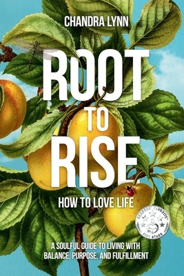 Root-to-Rise: How to Love Life by Lynn, Chandra