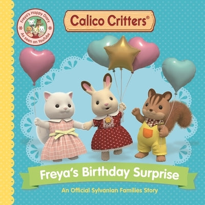 Calico Critters: Freya's Birthday Surprise: An Official Calico Critters Story by Books, MacMillan Children's