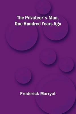 The Privateer's-Man, One hundred Years Ago by Marryat, Frederick