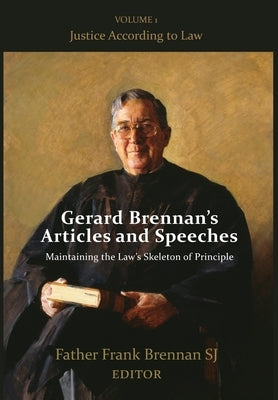 Gerard Brennan's Articles and Speeches Maintaining the Law's Skeleton of Principle: Vol 1. Justice According to Law by Brennan, Frank