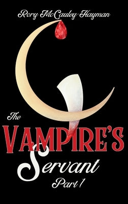 The Vampire's Servant Part 1 by McCauley-Hayman, Rory