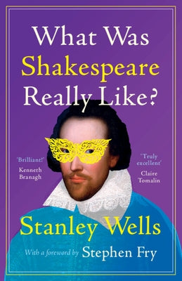 What Was Shakespeare Really Like? by Wells, Stanley