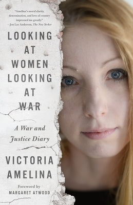 Looking at Women Looking at War: A War and Justice Diary by Amelina, Victoria