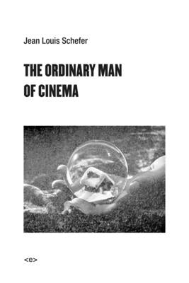 The Ordinary Man of Cinema by Schefer, Jean Louis