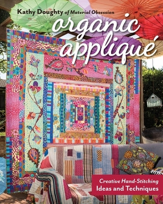 Organic Appliqu?: Creative Hand-Stitching Ideas and Techniques by Doughty, Kathy