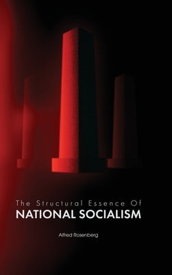 The Structural Essence of National Socialism by Rosenberg, Alfred