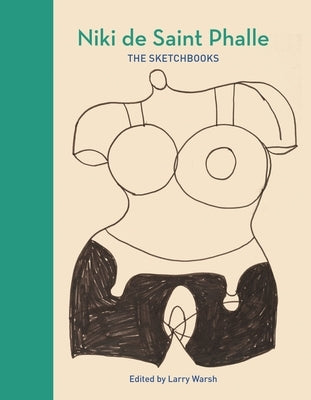Niki de Saint Phalle: The Sketchbooks by Warsh, Larry