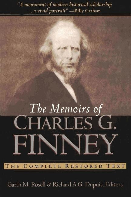 The Memoirs of Charles G. Finney: The Complete Restored Text by Rosell, Garth M.