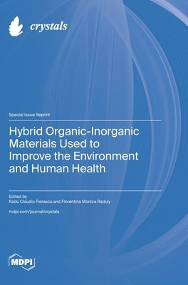 Hybrid Organic-Inorganic Materials Used to Improve the Environment and Human Health by Fierascu, Radu Claudiu
