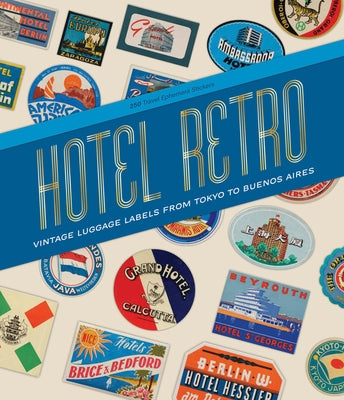 Hotel Retro: Vintage Luggage Labels from Tokyo to Buenos Aires: 250 Travel Ephemera Stickers by Archive, Letterform