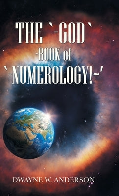 The `-God `-Book of `-Numerology! ' by Anderson, Dwayne W.