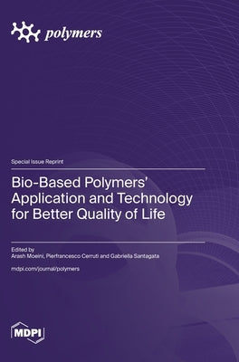 Bio-Based Polymers' Application and Technology for Better Quality of Life by Moeini, Arash