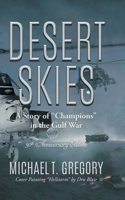 Desert Skies: A Story of "Champions" in the Gulf War by Michael T Gregory