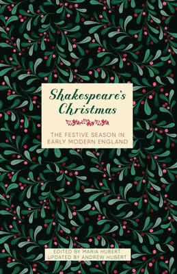 Shakespeare's Christmas: The Festive Season in Early Modern England by Hubert, Maria
