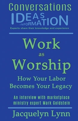 Work as Worship: How Your Labor Becomes Your Legacy by Lynn, Jacquelyn