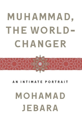 Muhammad, the World-Changer by Jebara, Mohamad