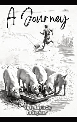 Hey Pig, Keep the Slop. I'm Going Home!: A Journey by Gamble, Brad