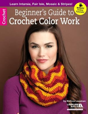 Beginner's Guide to Crochet Color Work by Leapman, Melissa
