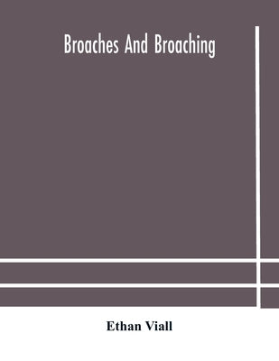 Broaches and broaching by Viall, Ethan