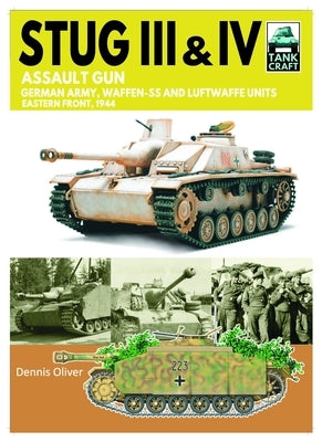 Stug III Assault Gun: German Army, Waffen-SS and Luftwaffe Units Eastern Front, 1944 by Oliver, Dennis