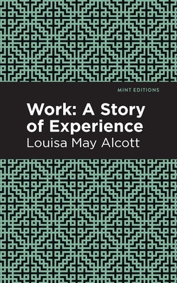 Work: A Story of Experience by Alcott, Louisa May