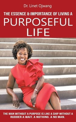 The Essence & Importance of Living a Purposeful Life by Ojwang, Linet
