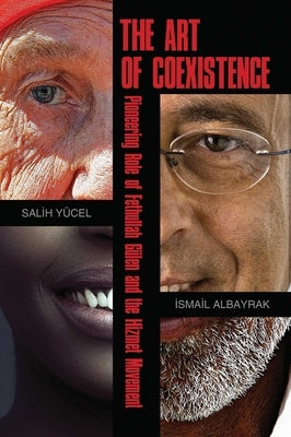 The Art of Coexistence: Pioneering Role of Fethullah Geulen and the Hizmet Movement by Yucel, Salih