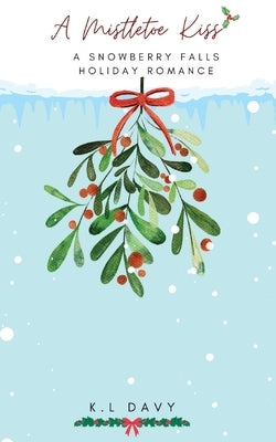 A Mistletoe Kiss by Davy, K. L.