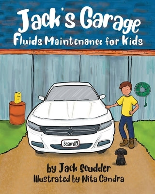 Jack's Garage: Fluids Maintenance for Kids by Scudder, Jack