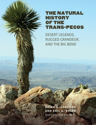The Natural History of the Trans-Pecos: Desert Legends, Rugged Grandeur, and the Big Bend by Chapman, Brian R.