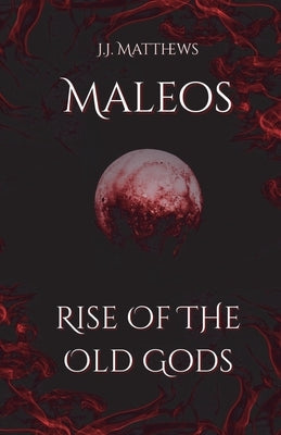 Maleos: Rise of the Old Gods by Matthews, Joshua