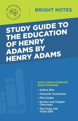 Study Guide to The Education of Henry Adams by Henry Adams by Intelligent Education
