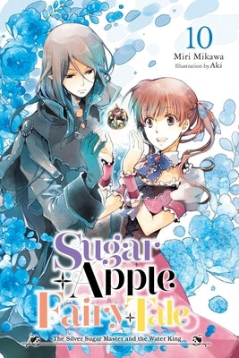 Sugar Apple Fairy Tale, Vol. 10 (Light Novel): The Silver Sugar Master and the Water King by Mikawa, Miri