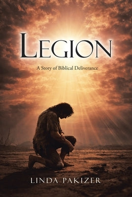 Legion: A Story of Biblical Deliverance by Pakizer, Linda
