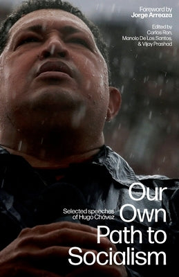 Our Own Path to Socialism: Selected Speeches of Hugo Chávez by ChÃ¡vez, Hugo
