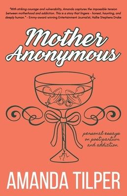 Mother Anonymous: Babies.Bottles.Breakdowns by Tilper, Amanda