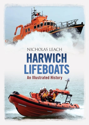 Harwich Lifeboats: An Illustrated History by Leach, Nicholas