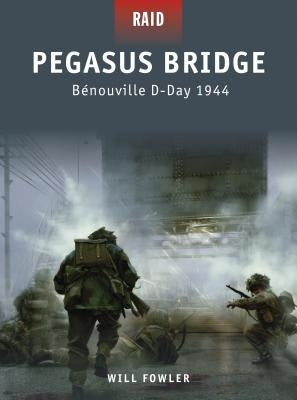 Pegasus Bridge: B?nouville D-Day 1944 by Fowler, Will