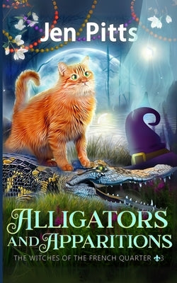 Alligators and Apparitions: The Witches of the French Quarter Mystery by Pitts, Jen