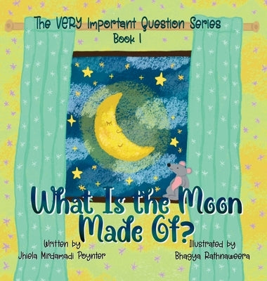 What Is the Moon Made Of?: Book 1 of The VERY Important Question Series by Poynter, Jhiela Mirdamadi