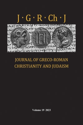 Journal of Greco-Roman Christianity and Judaism, Volume 19 by Porter, Stanley E.