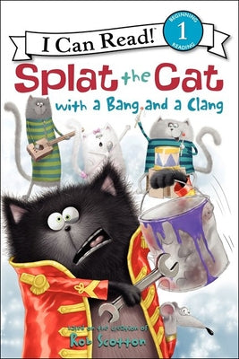 Splat the Cat with a Bang and a Clang by Scotton, Rob